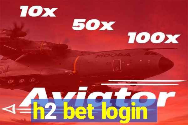 h2 bet login